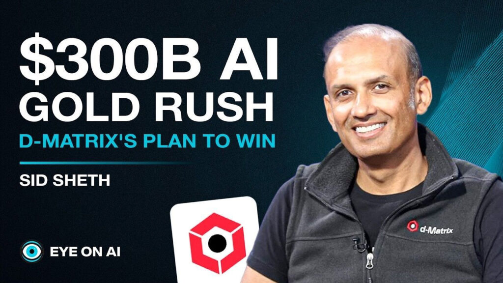 Eye on AI Sid d-Matrix