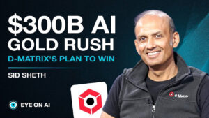Eye on AI Sid d-Matrix